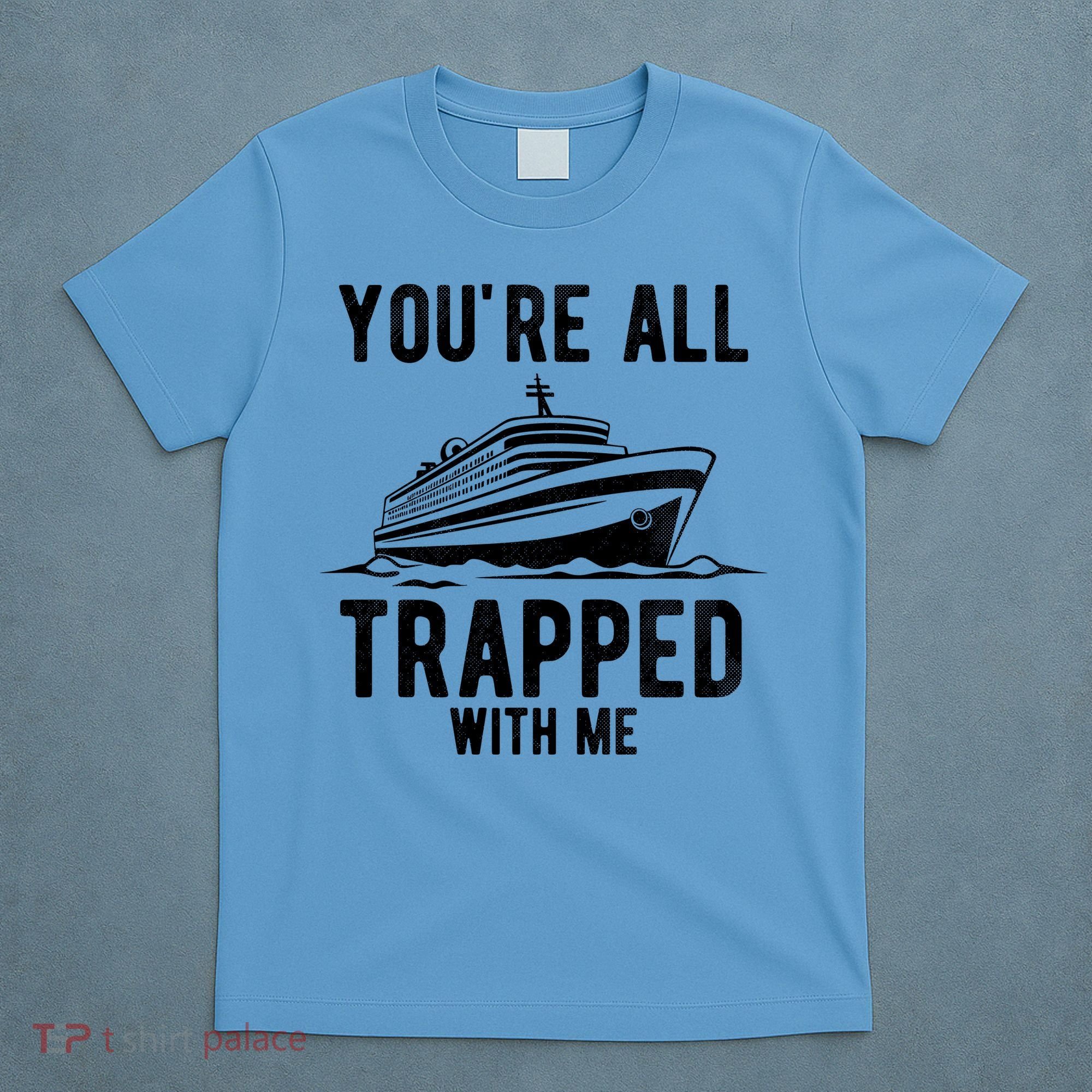Youre All Trapped With Me Funny Cruise Ship Vacation T-Shirt