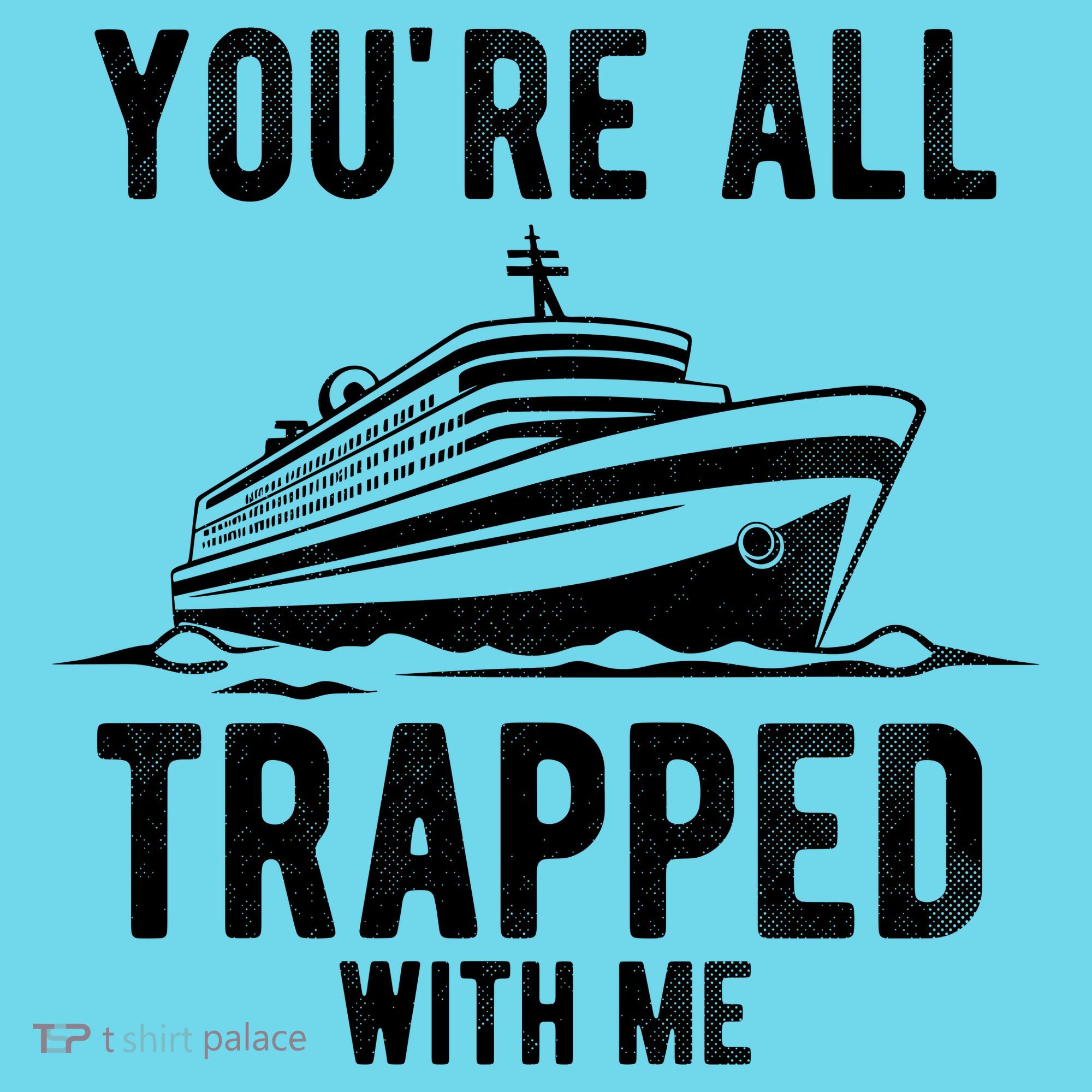 Youre All Trapped With Me Funny Cruise Ship Vacation T-Shirt