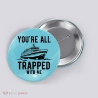 Youre All Trapped With Me Funny Cruise Ship Vacation Button thumb 0