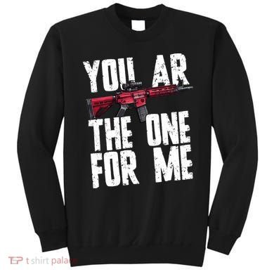 You AR The One For Me Rifle Sweatshirt