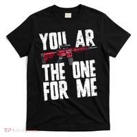 You AR The One For Me Rifle T-Shirt thumb 0