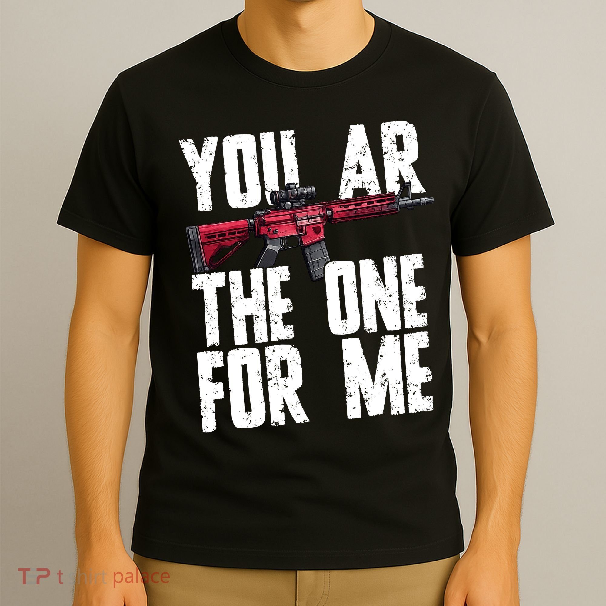 You AR The One For Me Rifle T-Shirt