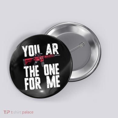 You AR The One For Me Rifle Button
