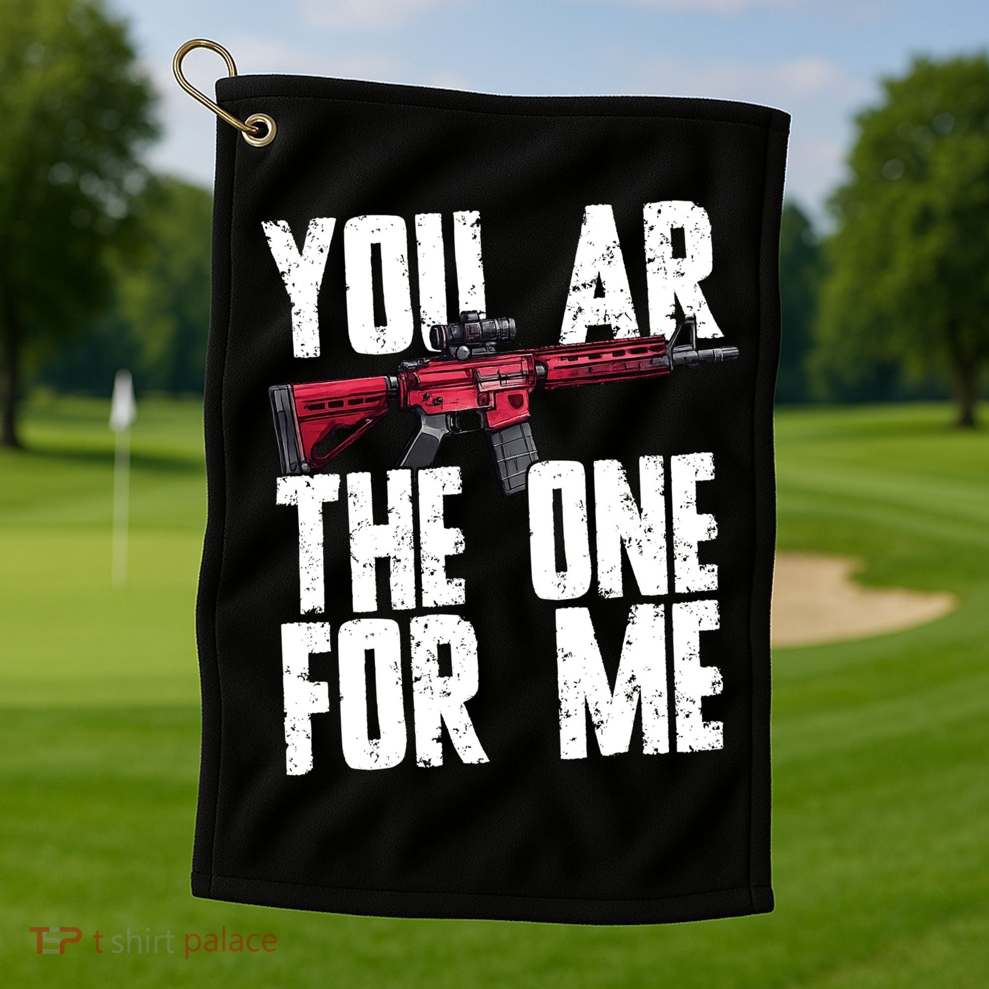 You AR The One For Me Rifle Golf Towel