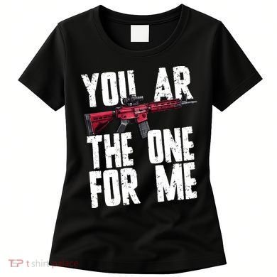You AR The One For Me Rifle Women's T-Shirt