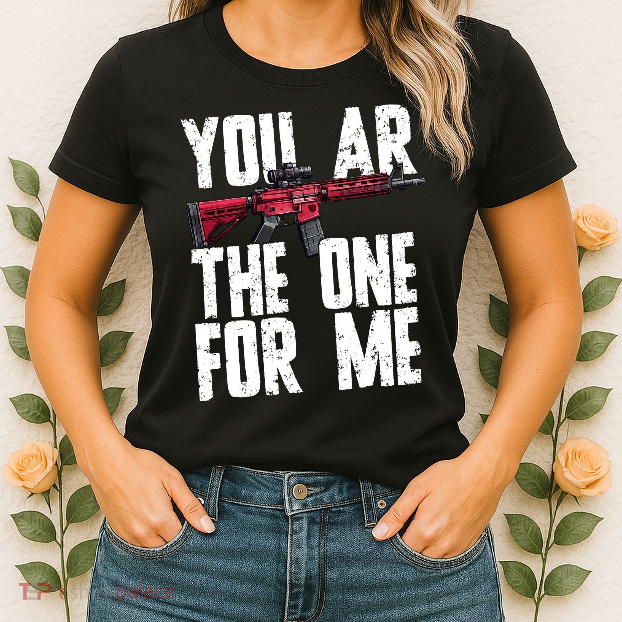 You AR The One For Me Rifle Women's T-Shirt