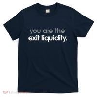 You Are The Exit Liquidity Trading Lover Funny Saying Quote T-Shirt thumb 0