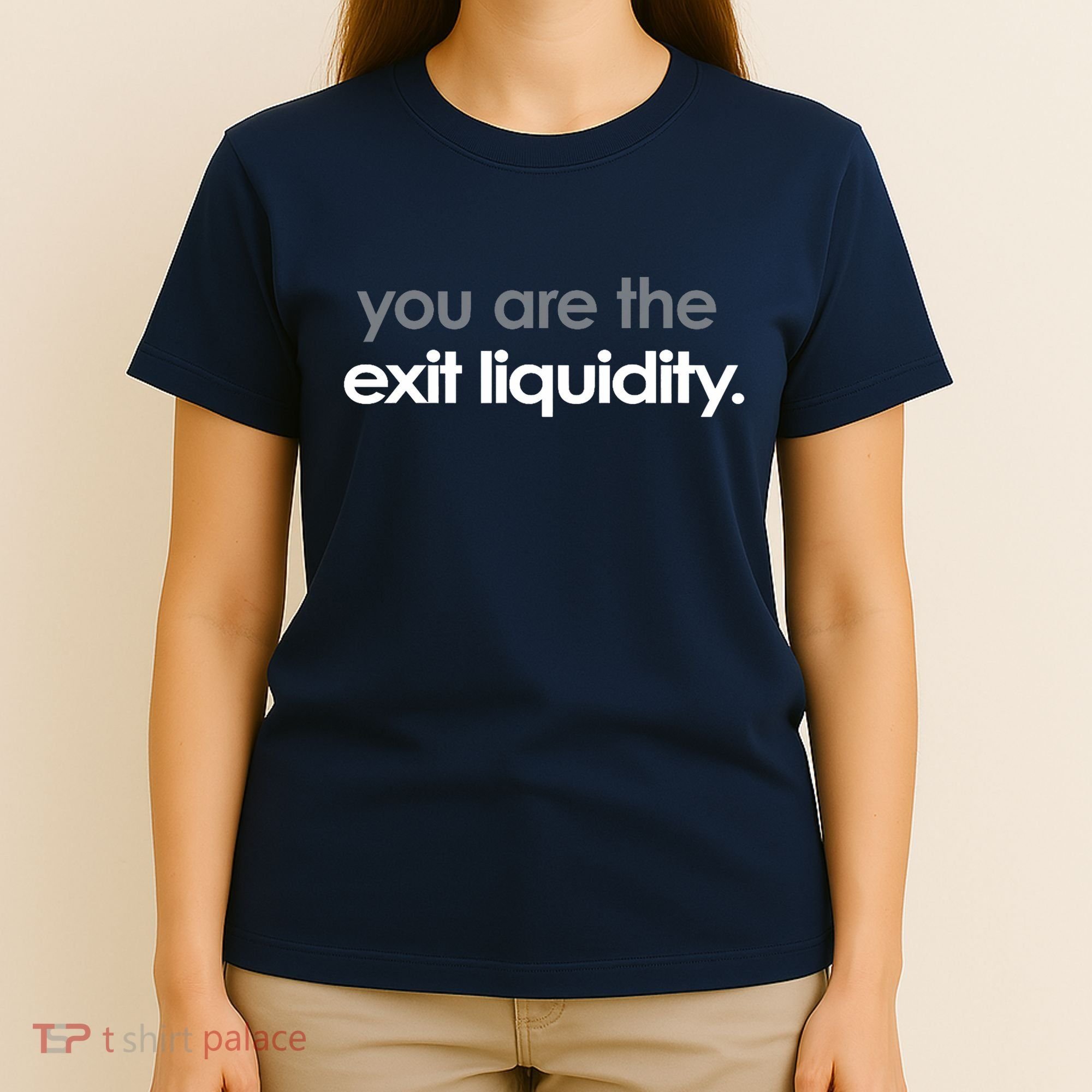 You Are The Exit Liquidity Trading Lover Funny Saying Quote T-Shirt
