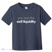 You Are The Exit Liquidity Trading Lover Funny Saying Quote Toddler T-Shirt thumb 0