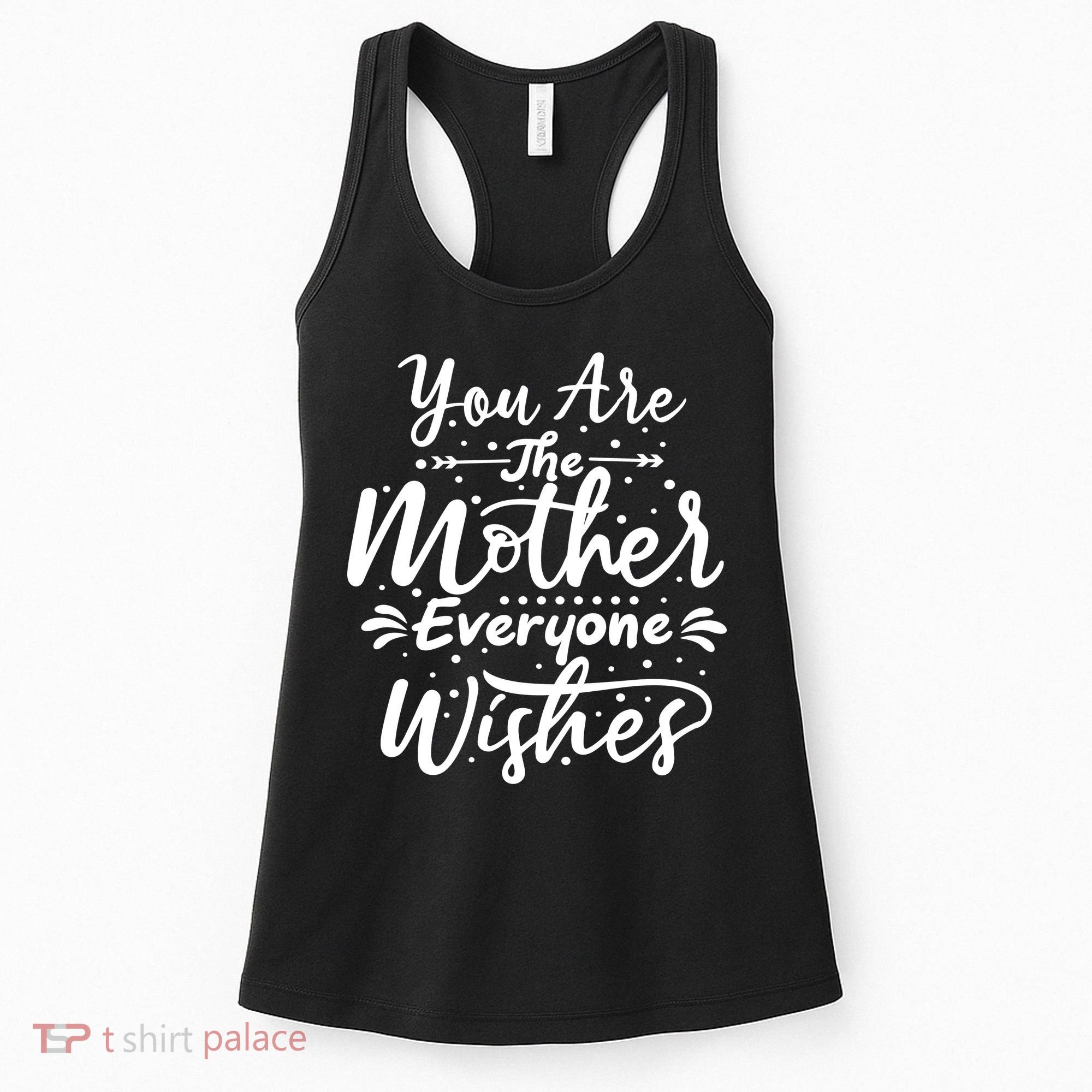 You Are The Mother Everyone Wishes Cute Gift Women's Tank Top