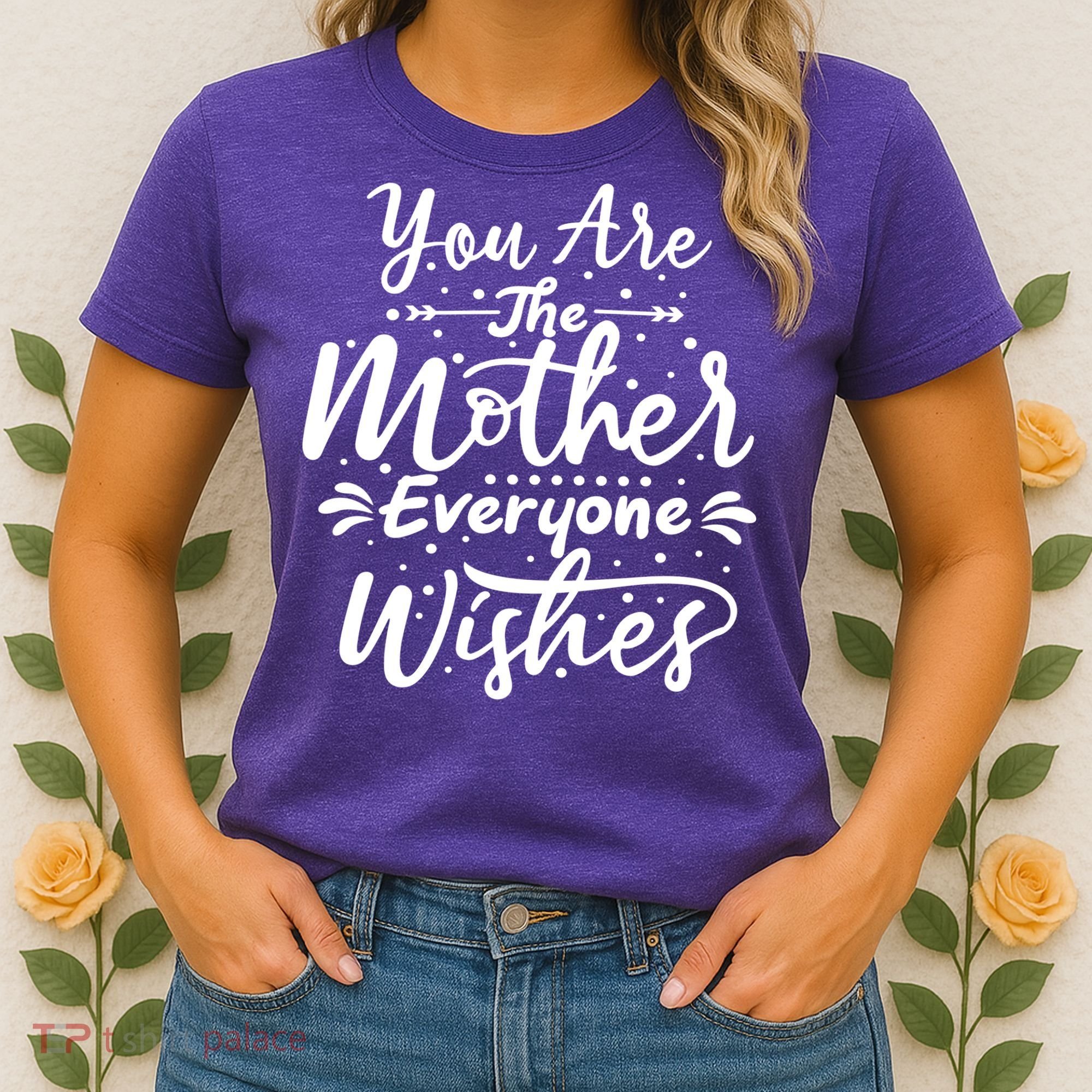 You Are The Mother Everyone Wishes Cute Gift Women's T-Shirt