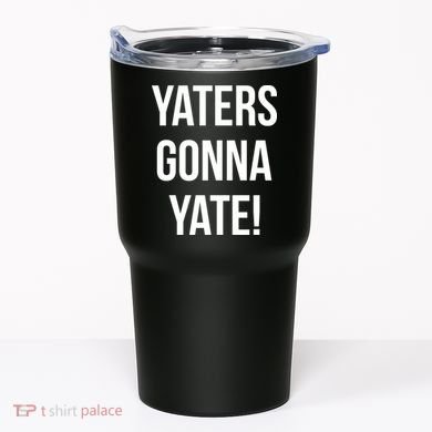 Yaters Gonna Yate! Tumbler