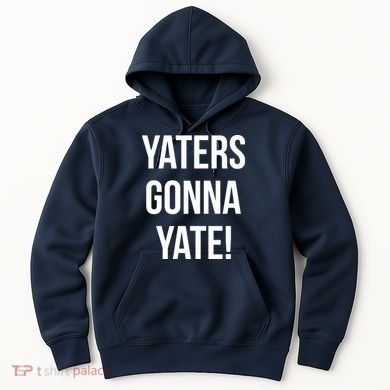 Yaters Gonna Yate! Hoodie