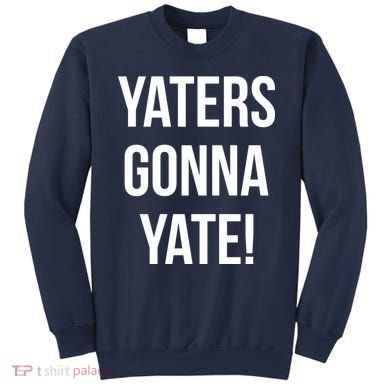 Yaters Gonna Yate! Sweatshirt