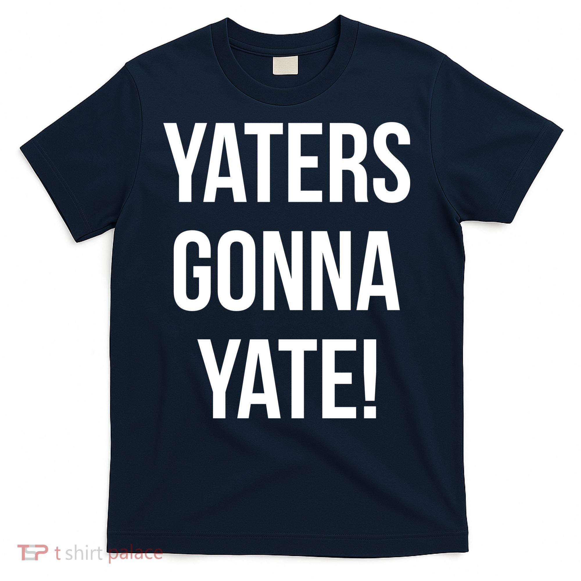 Yaters Gonna Yate! T-Shirt