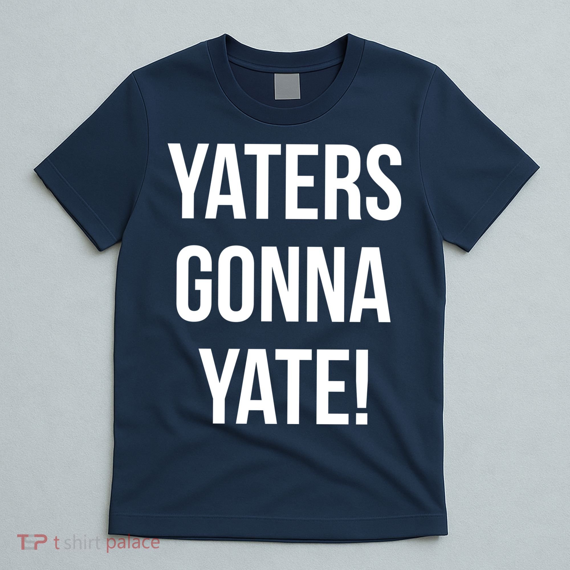 Yaters Gonna Yate! T-Shirt