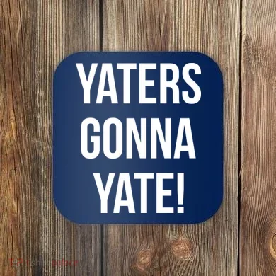 Yaters Gonna Yate! Coaster