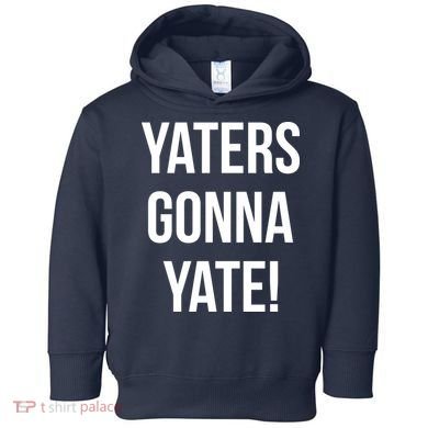 Yaters Gonna Yate! Toddler Hoodie