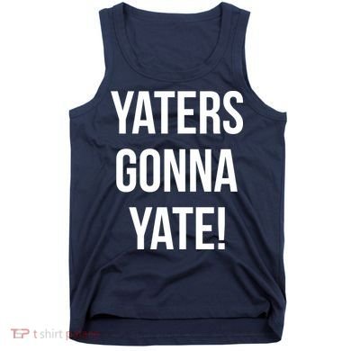 Yaters Gonna Yate! Tank Top