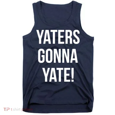 Yaters Gonna Yate! Tank Top