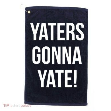 Yaters Gonna Yate! Golf Towel
