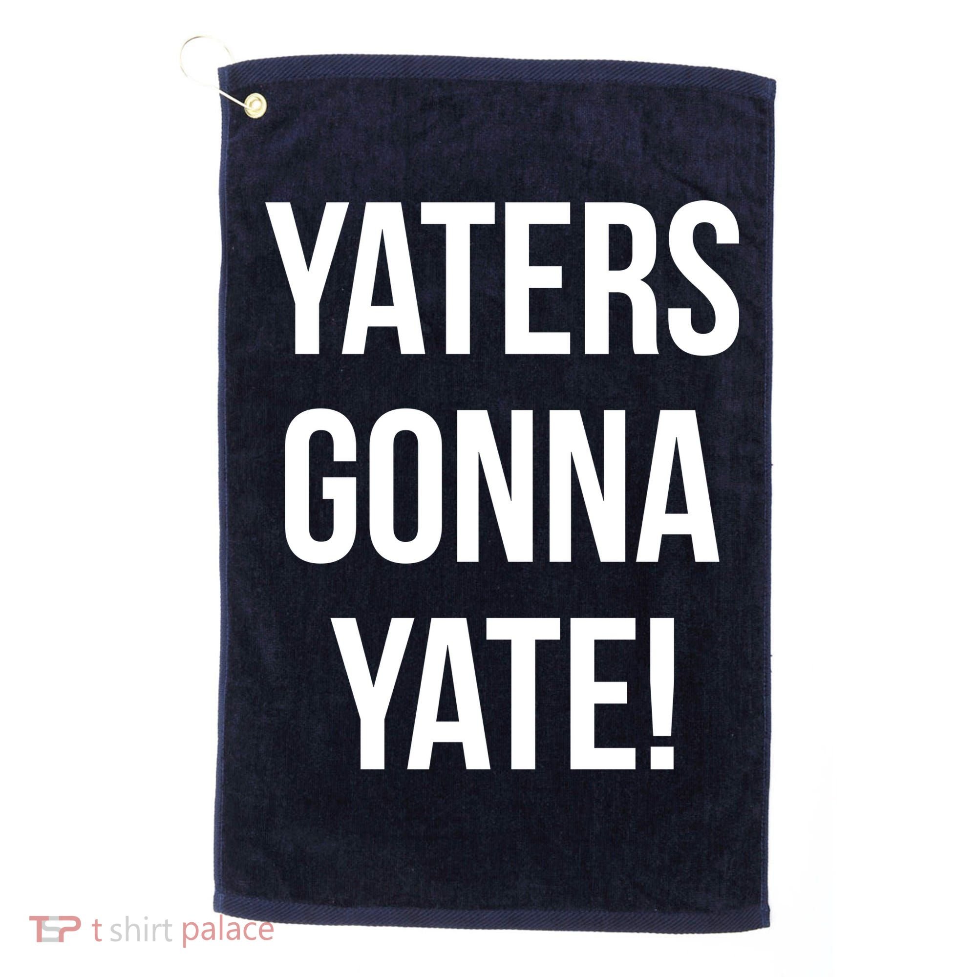 Yaters Gonna Yate! Golf Towel