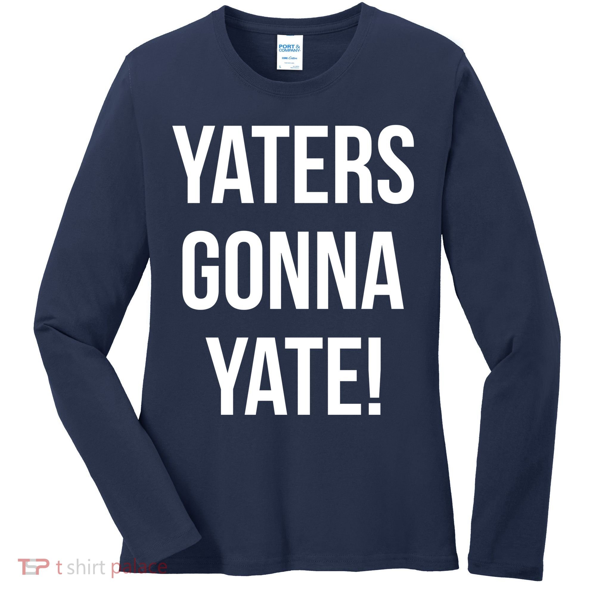 Yaters Gonna Yate! Women's Long Sleeve Shirt