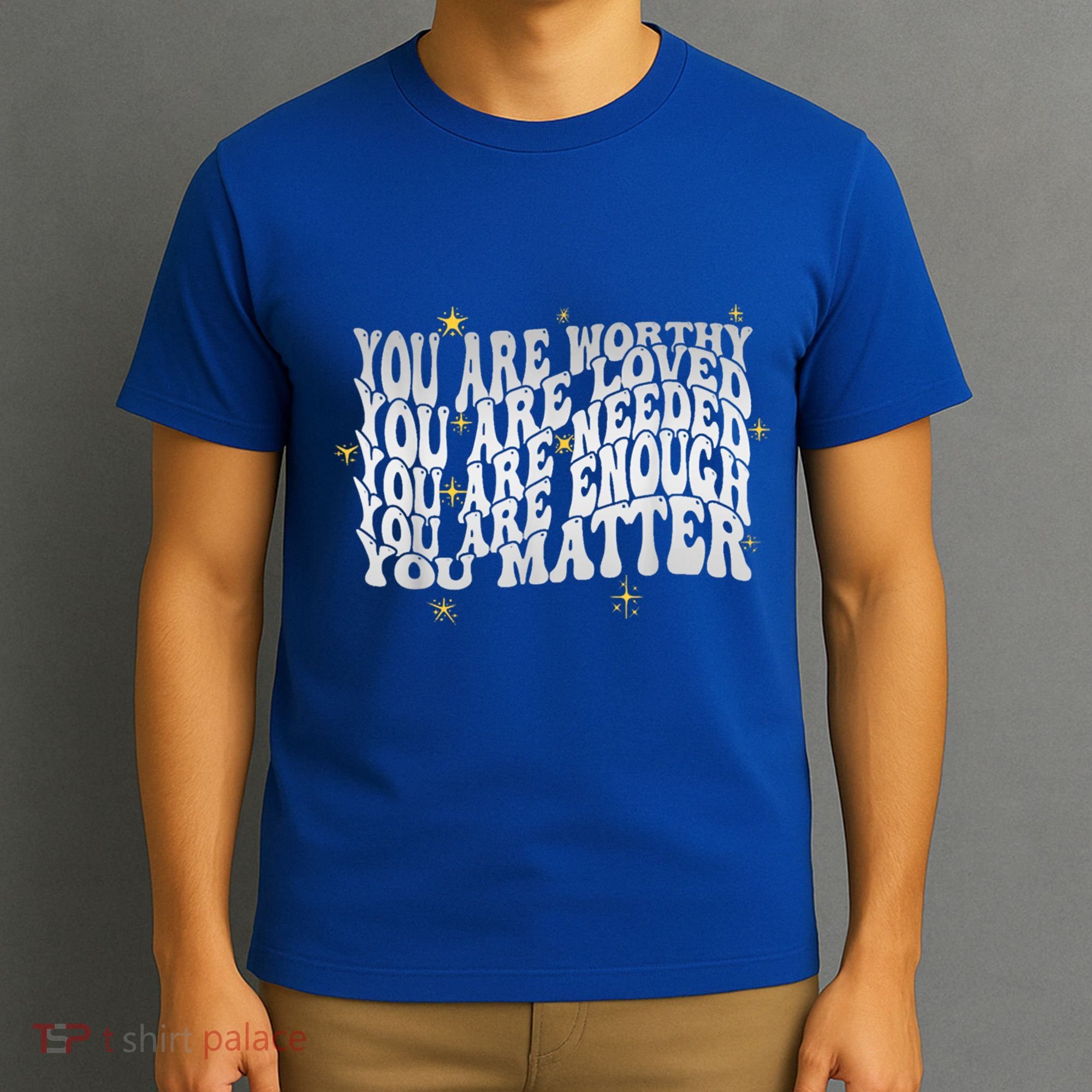 You Are Worthy Loved Needed Enough You Matter Tal Health Gift T-Shirt