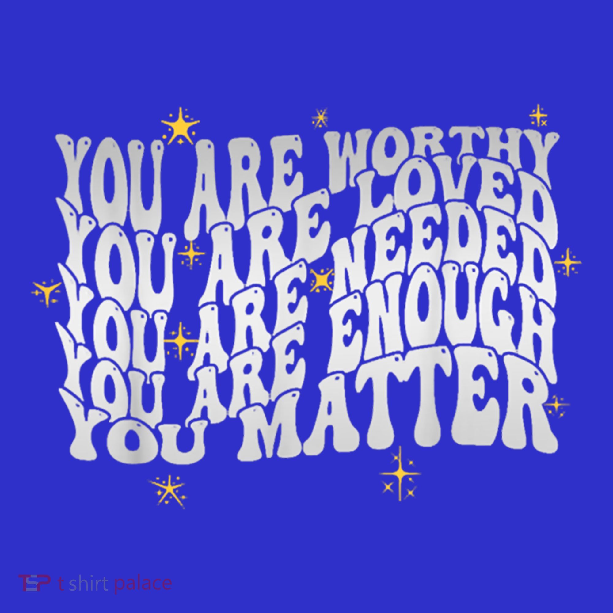You Are Worthy Loved Needed Enough You Matter Tal Health Gift T-Shirt