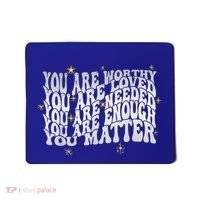 You Are Worthy Loved Needed Enough You Matter Tal Health Gift Mousepad thumb 0