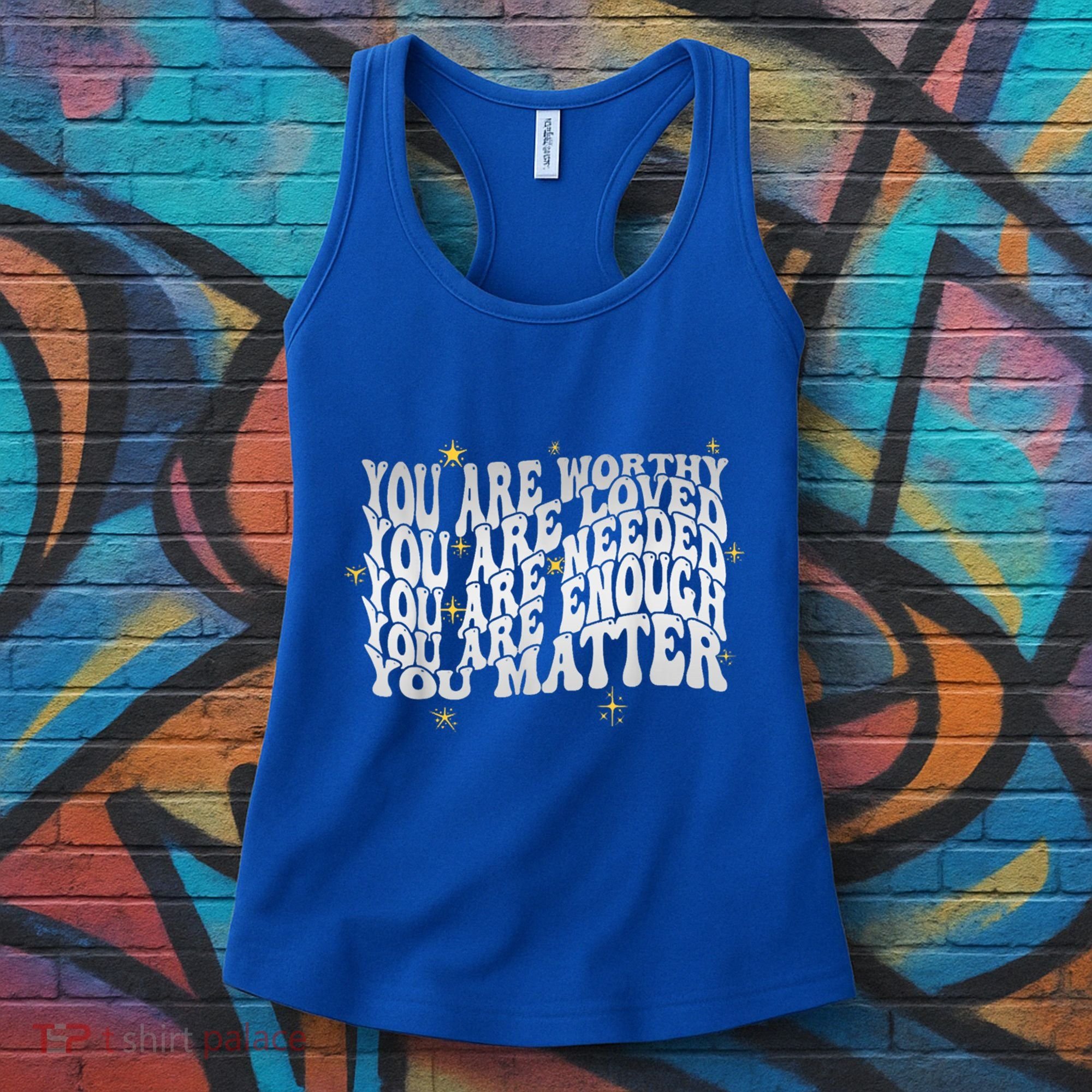 You Are Worthy Loved Needed Enough You Matter Tal Health Gift Women's Tank Top