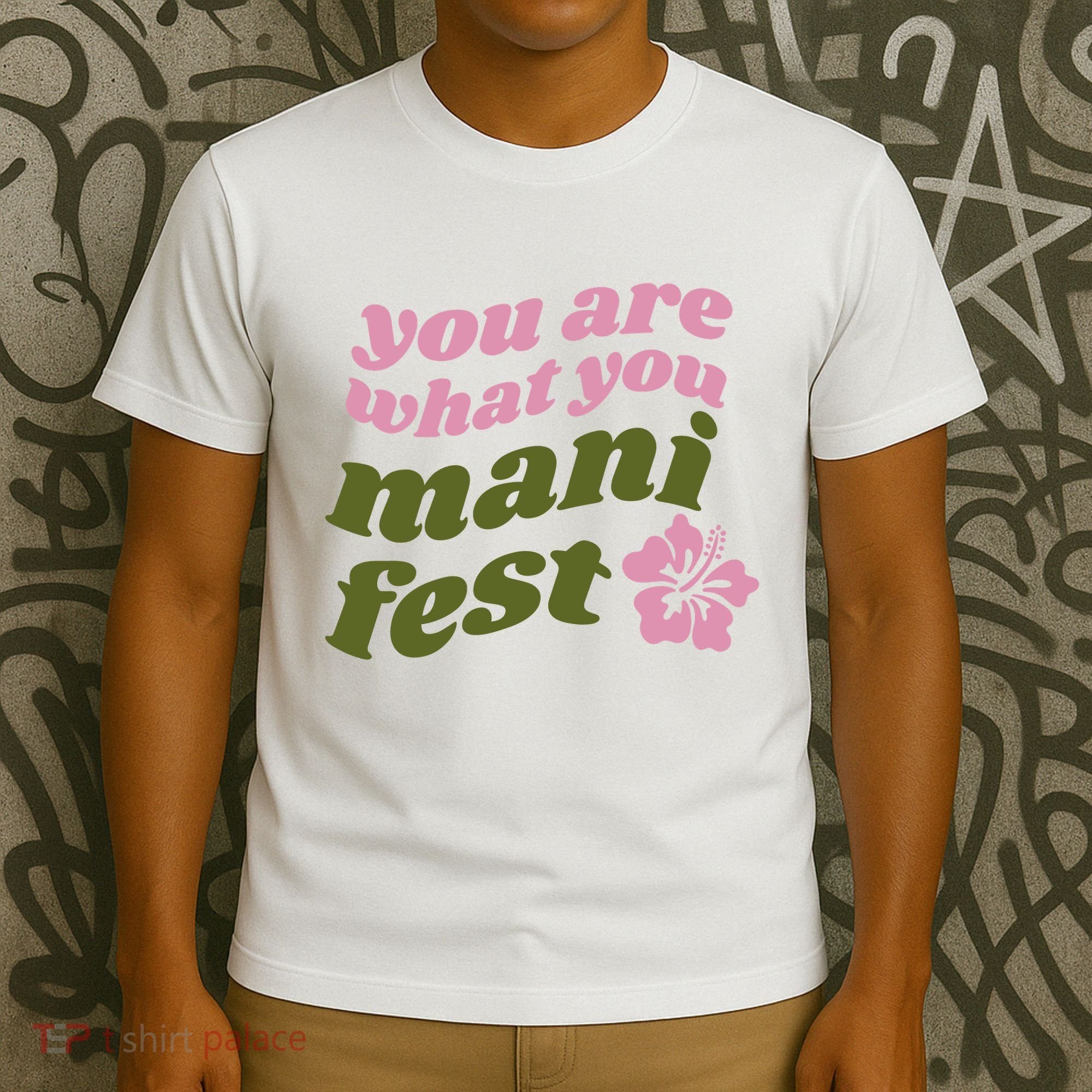 You Are What You Manifest T-Shirt