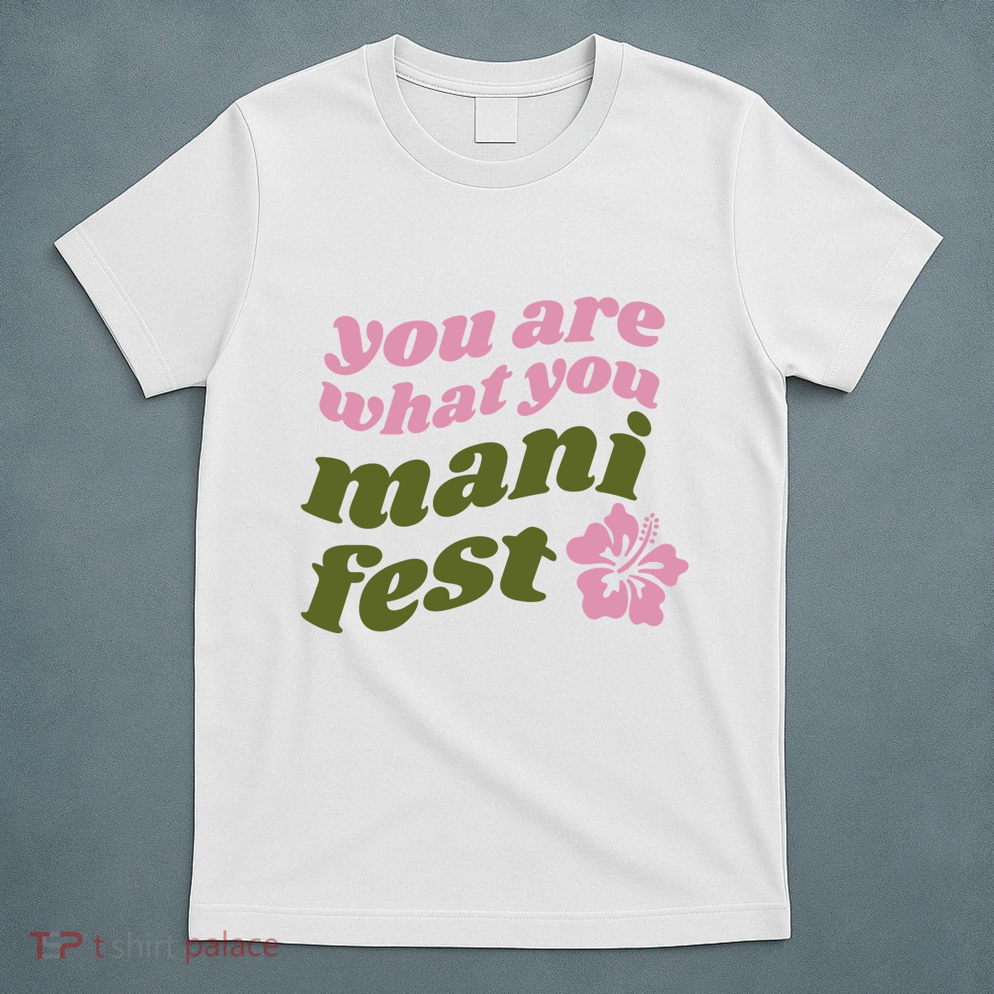 You Are What You Manifest T-Shirt