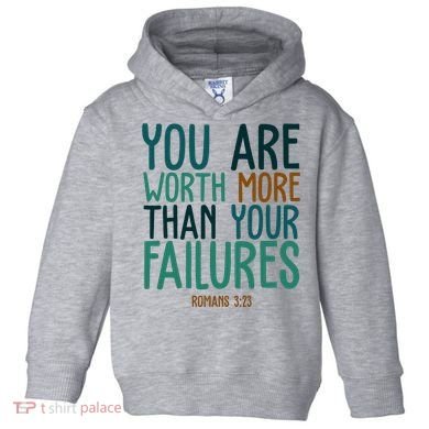 You Are Worth More Than Your Failures Romans 323 Toddler Hoodie