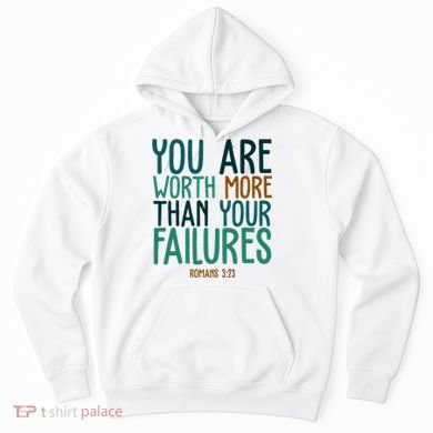 You Are Worth More Than Your Failures Romans 323 Hoodie