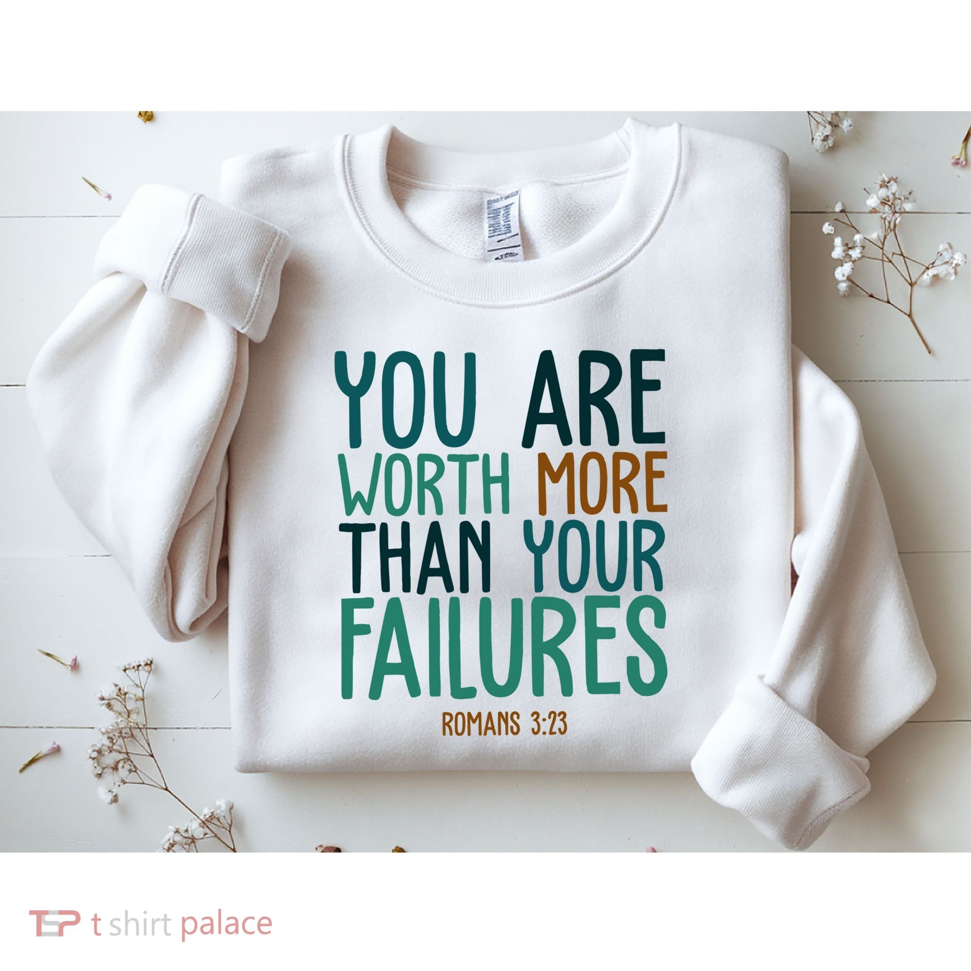 You Are Worth More Than Your Failures Romans 323 Sweatshirt