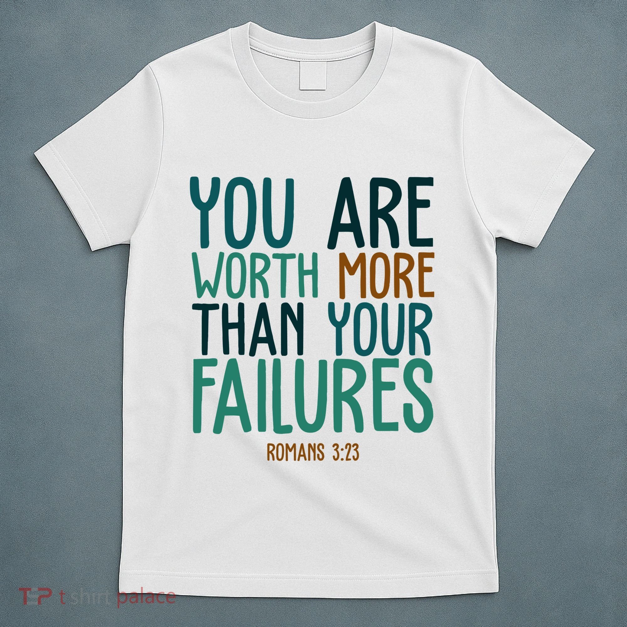 You Are Worth More Than Your Failures Romans 323 T-Shirt