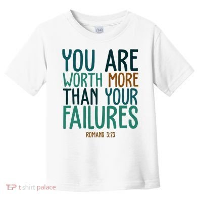 You Are Worth More Than Your Failures Romans 323 Toddler T-Shirt