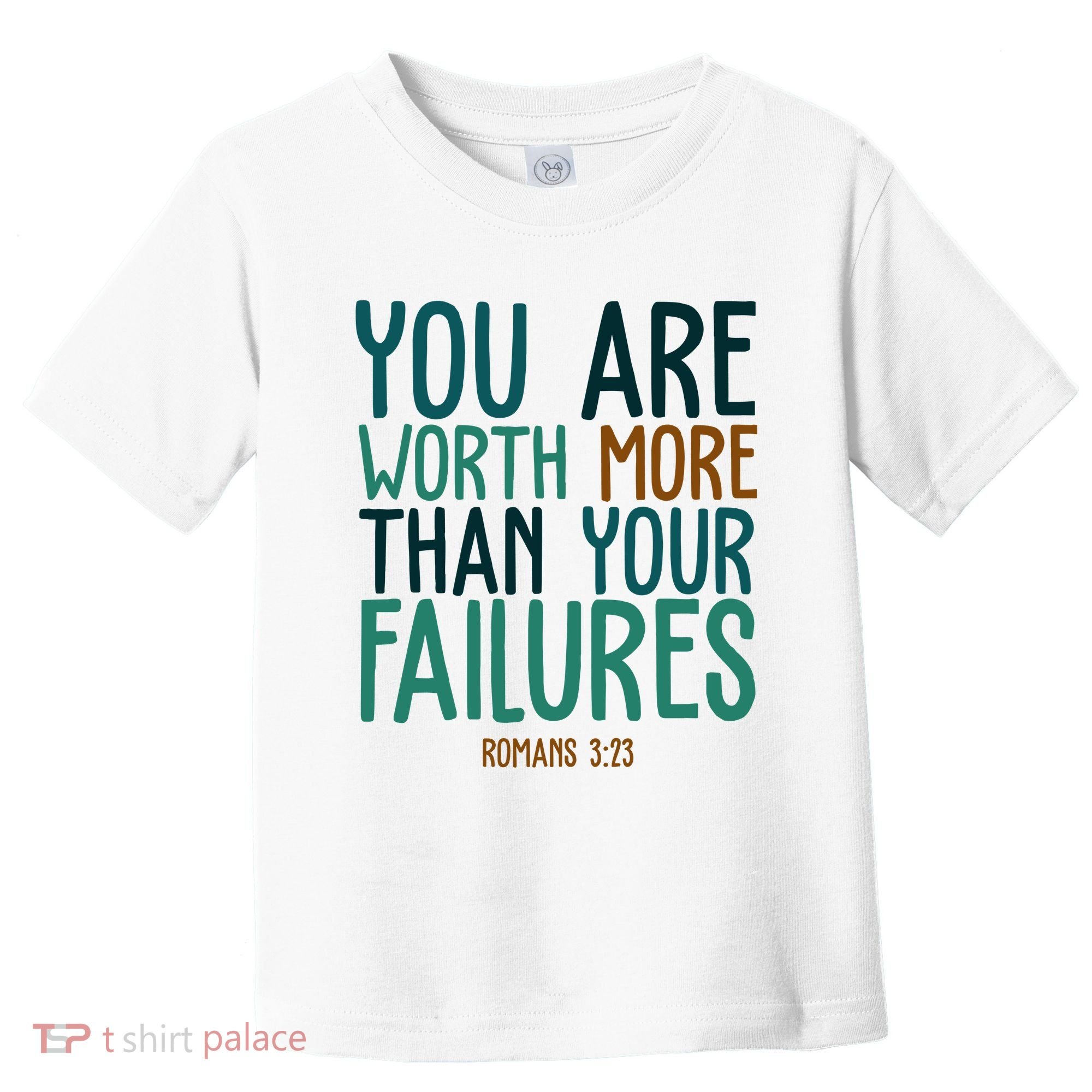 You Are Worth More Than Your Failures Romans 323 Toddler T-Shirt