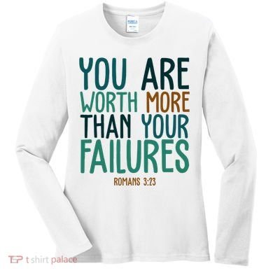 You Are Worth More Than Your Failures Romans 323 Women's Long Sleeve Shirt