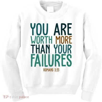 You Are Worth More Than Your Failures Romans 323 Kids Sweatshirt