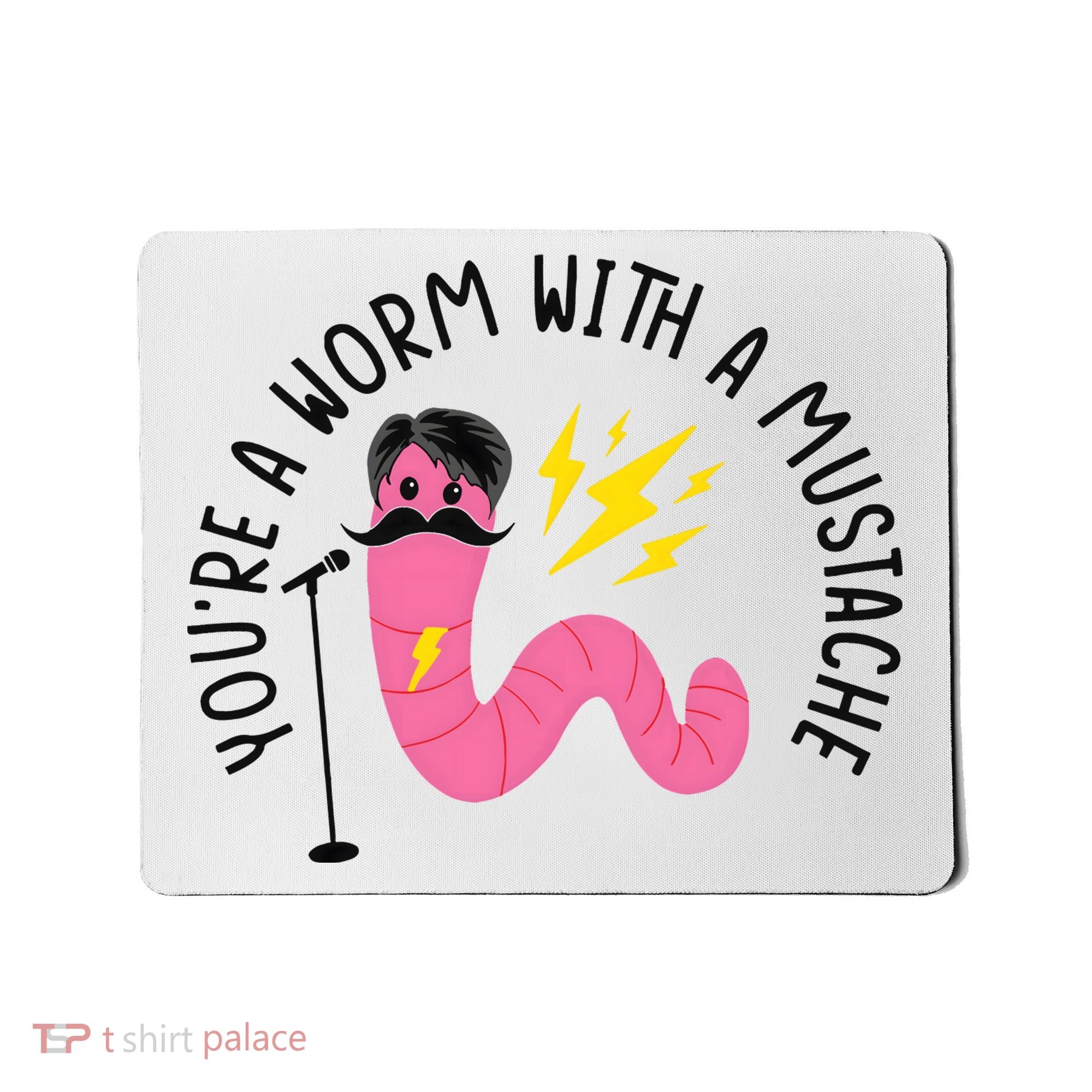 You’re A Worm With A Mustache Vanderpump Rules Mousepad