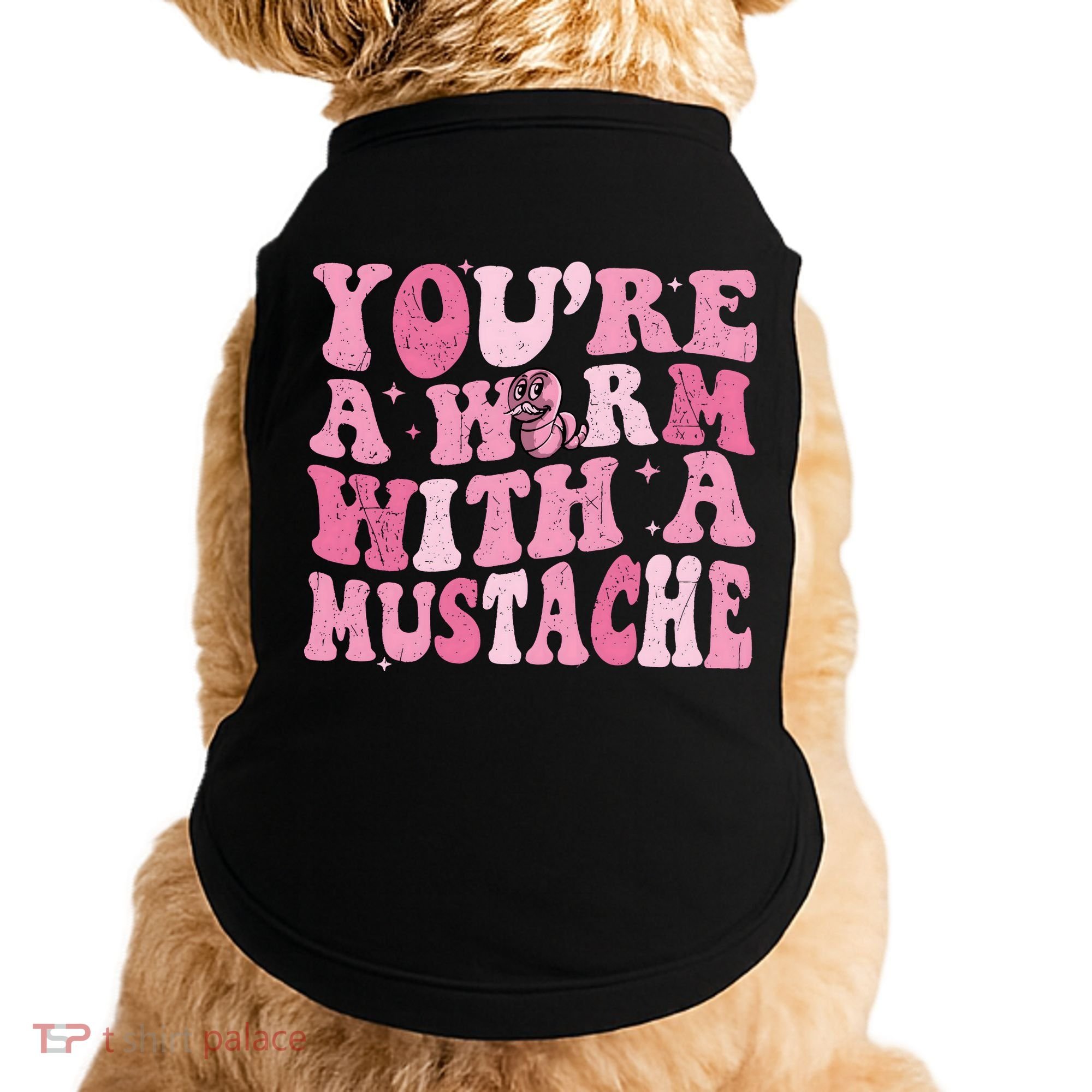 Youre A Worm With A Mustache James Tom Ariana Reality Doggie Tank