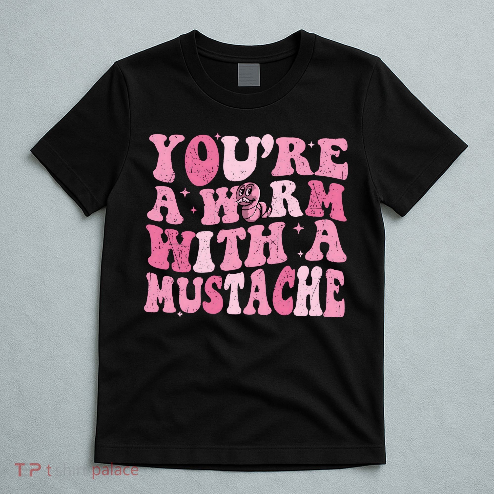 Youre A Worm With A Mustache James Tom Ariana Reality T-Shirt