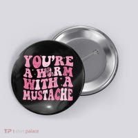Youre A Worm With A Mustache James Tom Ariana Reality Button thumb 0