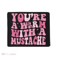 Youre A Worm With A Mustache James Tom Ariana Reality Mousepad thumb 0