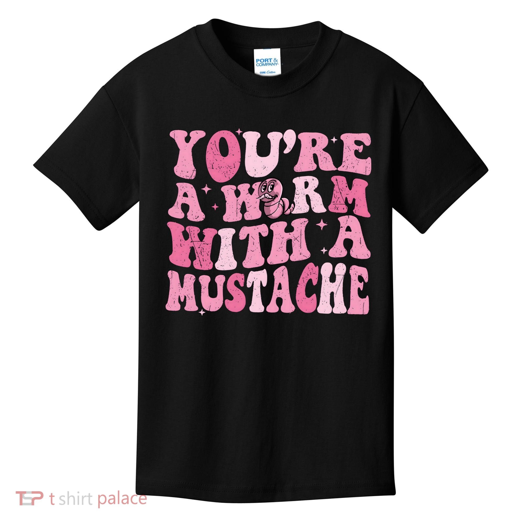 Youre A Worm With A Mustache James Tom Ariana Reality Kids T-Shirt