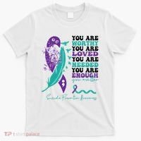 You Are Worthy You Are Loved Suicide Prevention Quote T-Shirt thumb 0