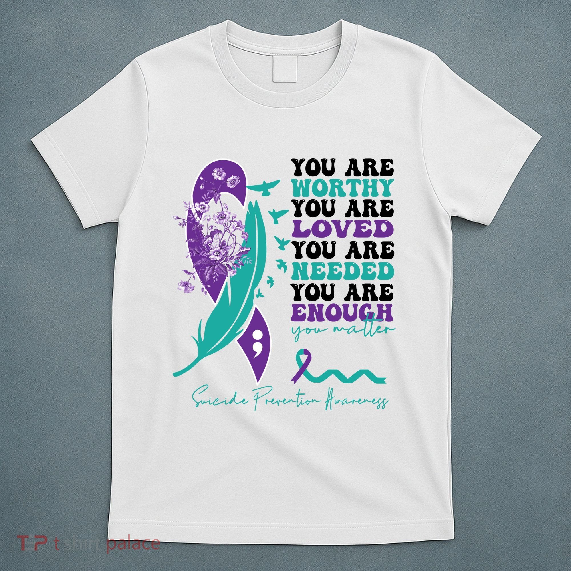 You Are Worthy You Are Loved Suicide Prevention Quote T-Shirt