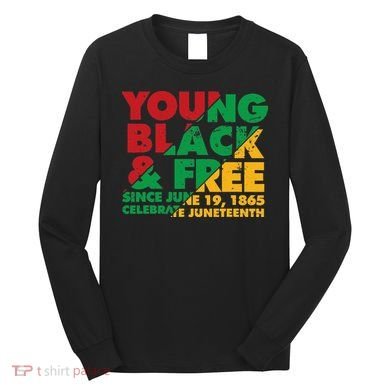 Young Black and Free novelty Juneteenth Long Sleeve Shirt